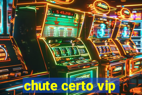 chute certo vip